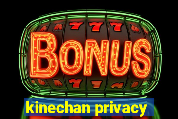 kinechan privacy